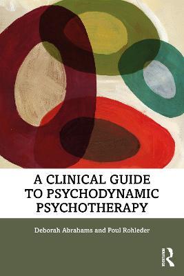 A Clinical Guide to Psychodynamic Psychotherapy - Deborah Abrahams,Poul Rohleder - cover