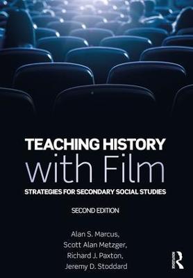 Teaching History with Film: Strategies for Secondary Social Studies - Alan S. Marcus,Scott Alan Metzger,Richard J. Paxton - cover