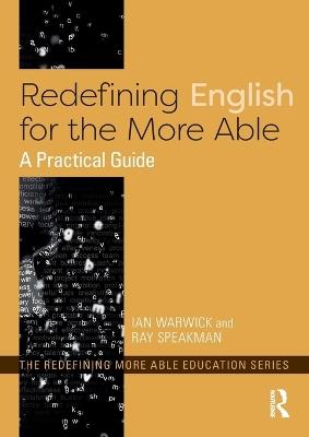 Redefining English for the More Able: A Practical Guide - Ian Warwick,Ray Speakman - cover
