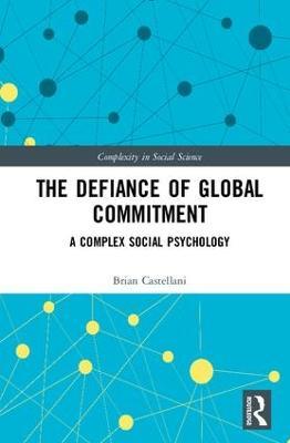 The Defiance of Global Commitment: A Complex Social Psychology - Brian Castellani - cover