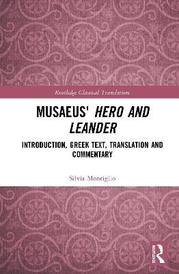 Musaeus' Hero and Leander: Introduction, Greek Text, Translation and Commentary - Silvia Montiglio - cover