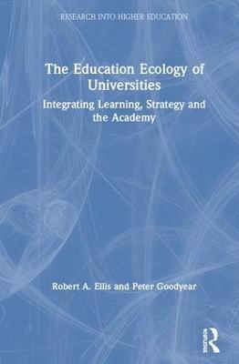 The Education Ecology of Universities: Integrating Learning, Strategy and the Academy - Robert A. Ellis,Peter Goodyear - cover