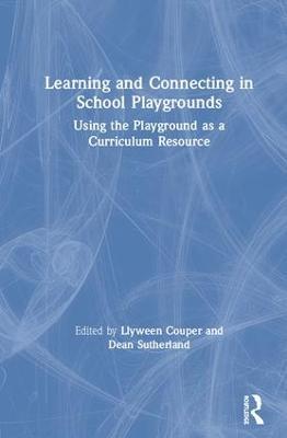 Learning and Connecting in School Playgrounds: Using the Playground as a Curriculum Resource - cover