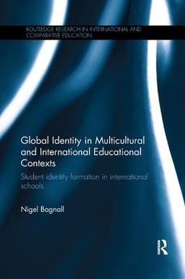 Global Identity in Multicultural and International Educational Contexts: Student identity formation in international schools - Nigel Bagnall - cover