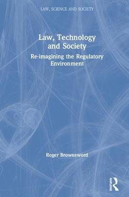 Law, Technology and Society: Reimagining the Regulatory Environment - Roger Brownsword - cover