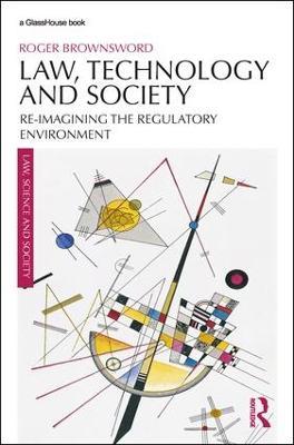 Law, Technology and Society: Reimagining the Regulatory Environment - Roger Brownsword - cover