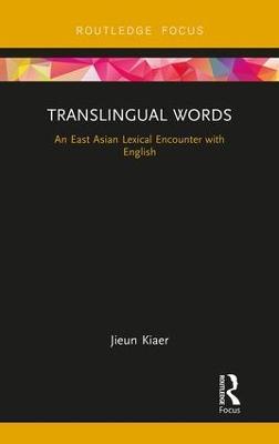 Translingual Words: An East Asian Lexical Encounter with English - Jieun Kiaer - cover