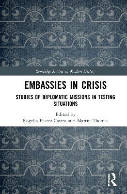 Embassies in Crisis: Studies of Diplomatic Missions in Testing Situations - cover
