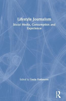 Lifestyle Journalism: Social Media, Consumption and Experience - cover