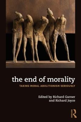 The End of Morality: Taking Moral Abolitionism Seriously - cover