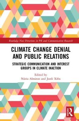 Climate Change Denial and Public Relations: Strategic communication and interest groups in climate inaction - cover
