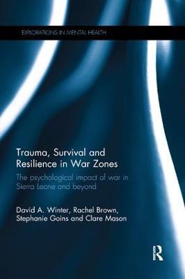 Trauma, Survival and Resilience in War Zones: The psychological impact of war in Sierra Leone and beyond - David Winter,Rachel Brown,Stephanie Goins - cover