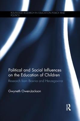 Political and Social Influences on the Education of Children: Research from Bosnia and Herzegovina - Gwyneth Owen-Jackson - cover