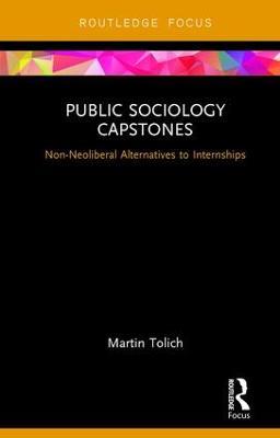 Public Sociology Capstones: Non-Neoliberal Alternatives to Internships - Martin Tolich - cover