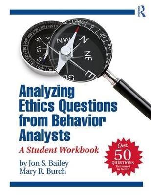 Analyzing Ethics Questions from Behavior Analysts: A Student Workbook - Jon S. Bailey,Mary R. Burch - cover