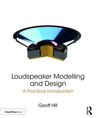 Loudspeaker Modelling and Design: A Practical Introduction - Geoff Hill - cover