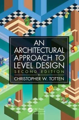 Architectural Approach to Level Design: Second edition - Christopher W. Totten - cover