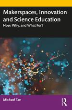 Makerspaces, Innovation and Science Education: How, Why, and What For?