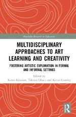 Multidisciplinary Approaches to Art Learning and Creativity: Fostering Artistic Exploration in Formal and Informal Settings