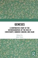 Geneses: A Comparative Study of the Historiographies of the Rise of Christianity, Rabbinic Judaism, and Islam