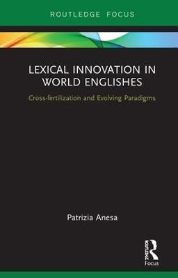 Lexical Innovation in World Englishes: Cross-fertilization and Evolving Paradigms - Patrizia Anesa - cover