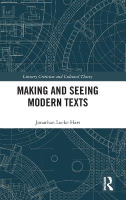 Making and Seeing Modern Texts - Jonathan Locke Hart - cover