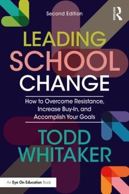 Leading School Change: How to Overcome Resistance, Increase Buy-In, and Accomplish Your Goals - Todd Whitaker - cover
