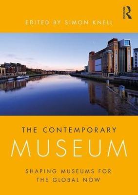 The Contemporary Museum: Shaping Museums for the Global Now - cover