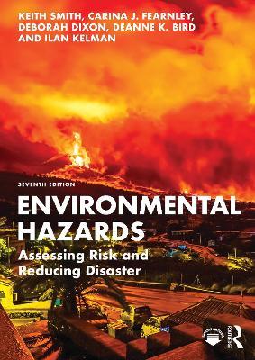 Environmental Hazards: Assessing Risk and Reducing Disaster - Keith Smith,Carina J. Fearnley,Deborah Dixon - cover