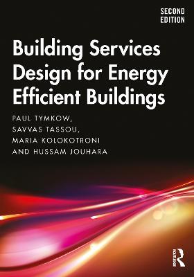 Building Services Design for Energy Efficient Buildings - Paul Tymkow,Savvas Tassou,Maria Kolokotroni - cover