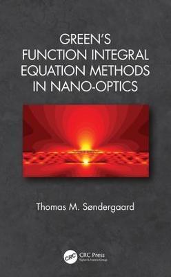 Green's Function Integral Equation Methods in Nano-Optics - Thomas M. Søndergaard - cover