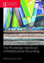 The Routledge Handbook of Metaphysical Grounding