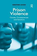 Prison Violence: Causes, Consequences and Solutions