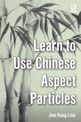 Learn to Use Chinese Aspect Particles - Jian Kang Loar - cover