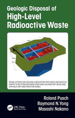 Geologic Disposal of High-Level Radioactive Waste - Roland Pusch,Raymond N Yong,Masashi Nakano - cover