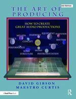 The Art of Producing: How to Create Great Audio Projects