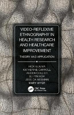 Video-Reflexive Ethnography in Health Research and Healthcare Improvement: Theory and Application - Rick Iedema,Katherine Carroll,Aileen Collier - cover