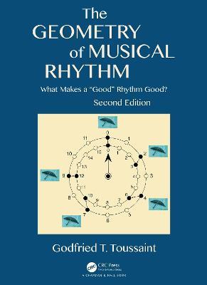 The Geometry of Musical Rhythm: What Makes a "Good" Rhythm Good?, Second Edition - Godfried T. Toussaint - cover