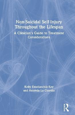 Non-Suicidal Self-Injury Throughout the Lifespan: A Clinician's Guide to Treatment Considerations - Kelly Emelianchik-Key,Amanda La Guardia - cover