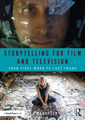 Storytelling for Film and Television: From First Word to Last Frame - Ken Dancyger - cover