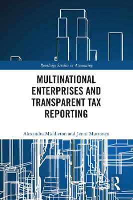 Multinational Enterprises and Transparent Tax Reporting - Alexandra Middleton,Jenni Muttonen - cover