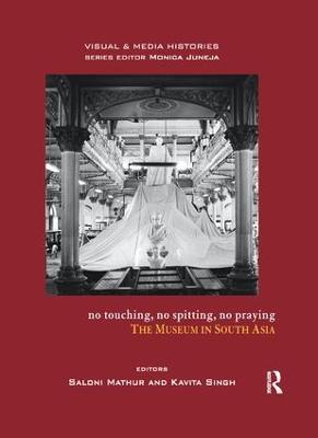 No Touching, No Spitting, No Praying: The Museum in South Asia - cover