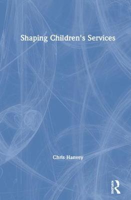 Shaping Children's Services - Chris Hanvey - cover