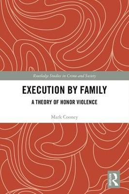 Execution by Family: A Theory of Honor Violence - Mark Cooney - cover