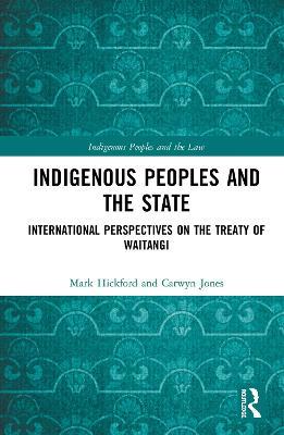 Indigenous Peoples and the State: International Perspectives on the Treaty of Waitangi - Mark Hickford,Carwyn Jones - cover