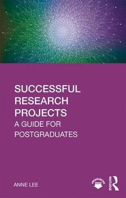 Successful Research Projects: A Guide for Postgraduates - Anne Lee - cover