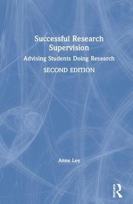 Successful Research Supervision: Advising students doing research - Anne Lee - cover