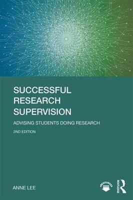Successful Research Supervision: Advising students doing research - Anne Lee - cover