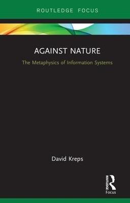 Against Nature: The Metaphysics of Information Systems - David Kreps - cover