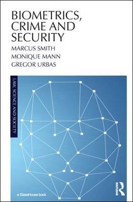 Biometrics, Crime and Security - Marcus Smith,Monique Mann,Gregor Urbas - cover